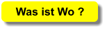 Was ist Wo ?